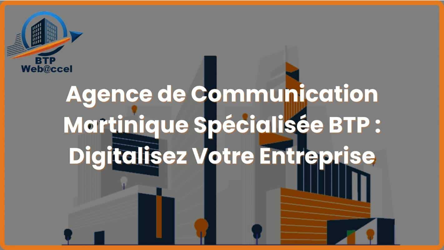 You are currently viewing Agence de Communication Martinique Spécialisée BTP – Digitalisez Votre Entreprise
