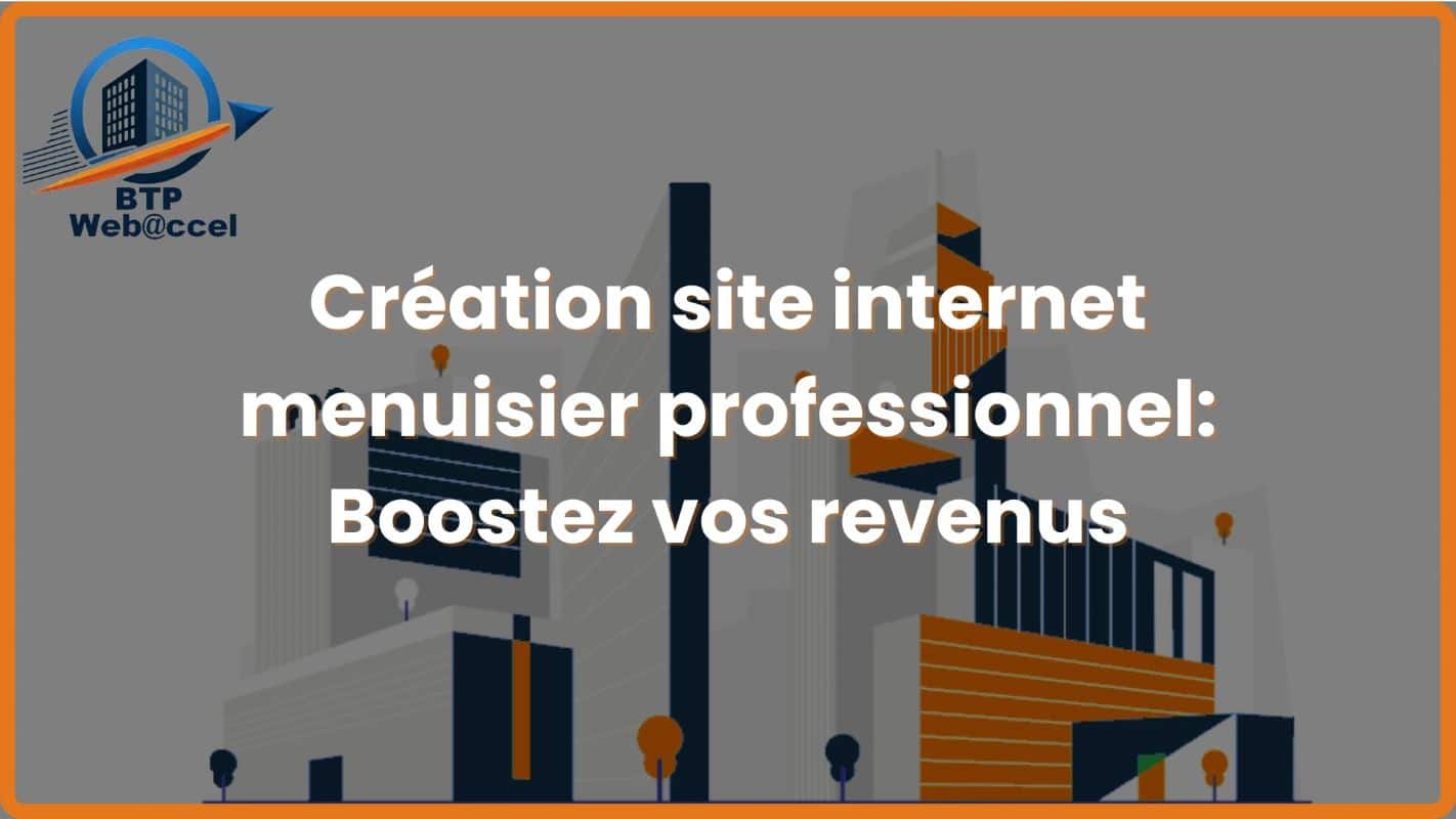 Lire la suite à propos de l’article Création site internet menuisier professionnel: Boostez vos revenus
