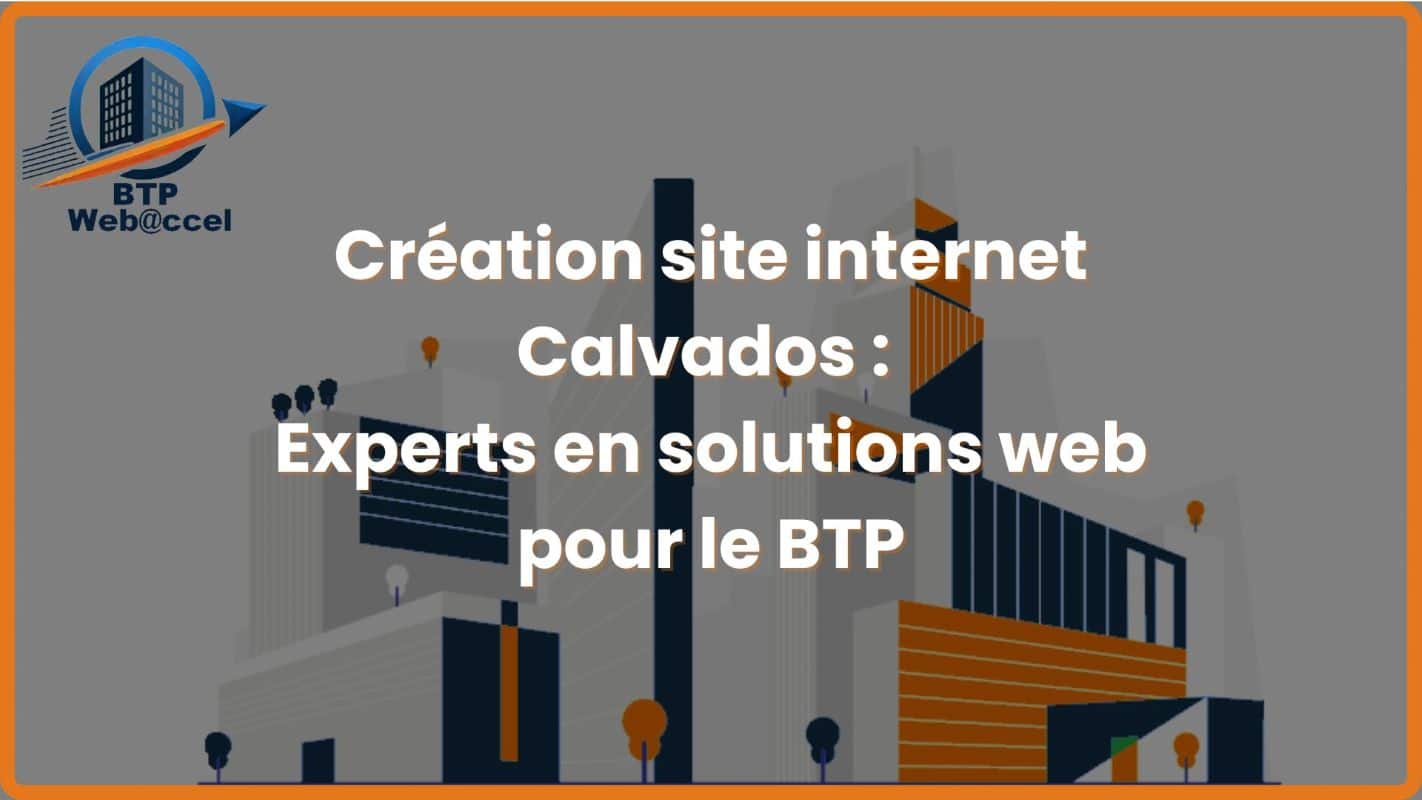 You are currently viewing Création site internet Calvados – Experts en solutions web pour le BTP