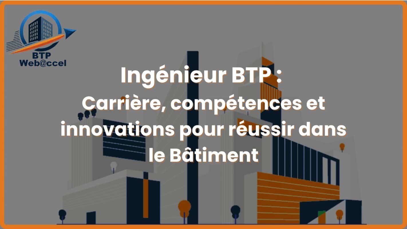 Lire la suite à propos de l’article Ingénieur BTP : Carrière, compétences et innovations pour réussir dans le bâtiment